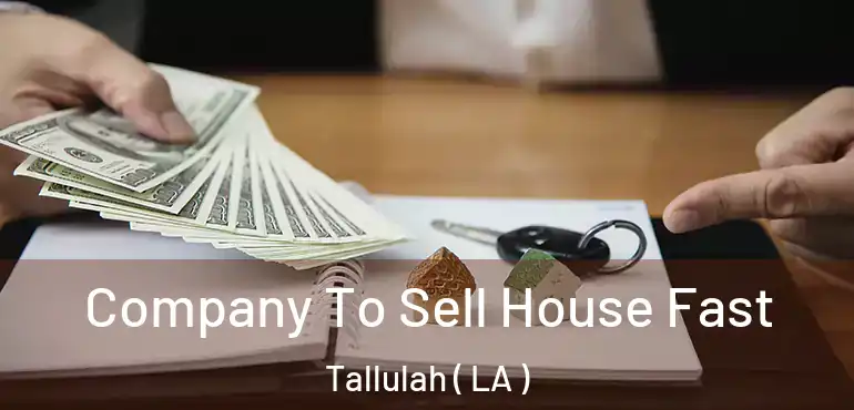  Company To Sell House Fast Tallulah ( LA )