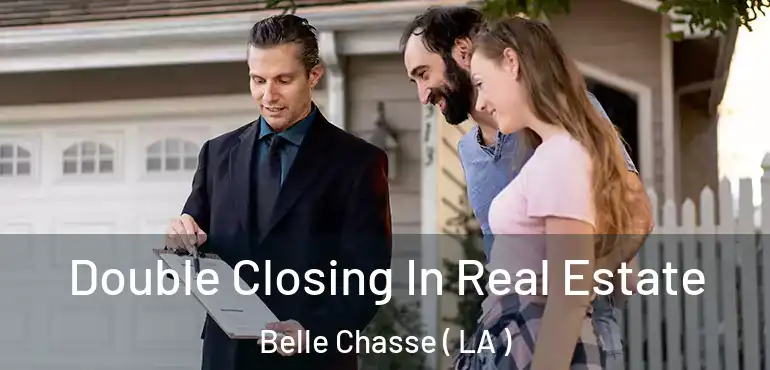  Double Closing In Real Estate Belle Chasse ( LA )