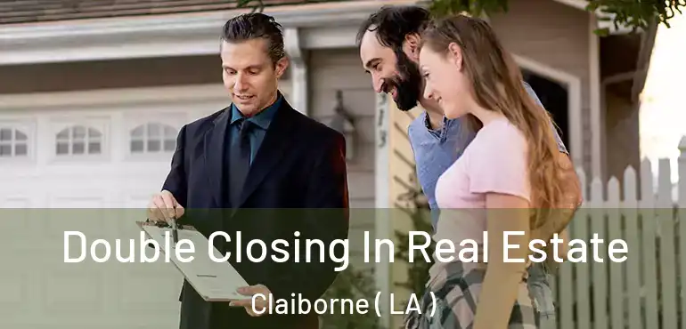  Double Closing In Real Estate Claiborne ( LA )