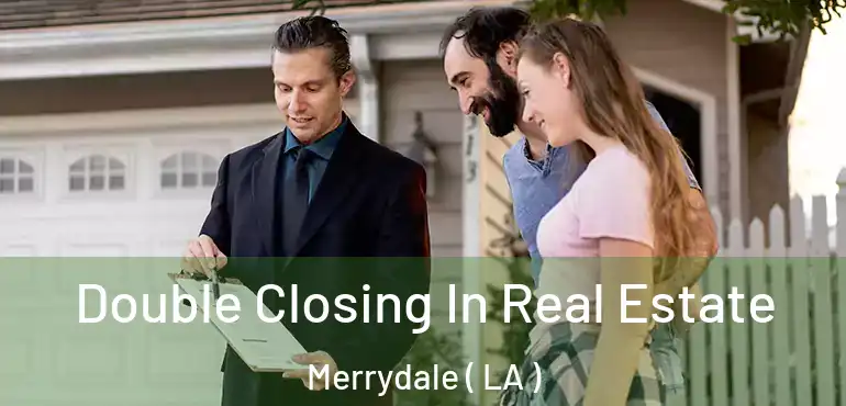  Double Closing In Real Estate Merrydale ( LA )