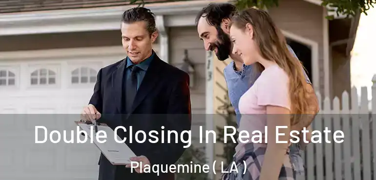  Double Closing In Real Estate Plaquemine ( LA )