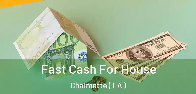  Fast Cash For House Chalmette ( LA )