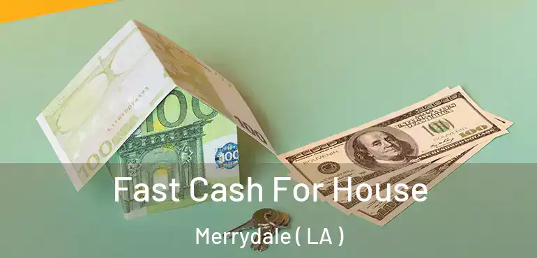  Fast Cash For House Merrydale ( LA )