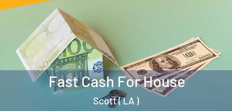  Fast Cash For House Scott ( LA )