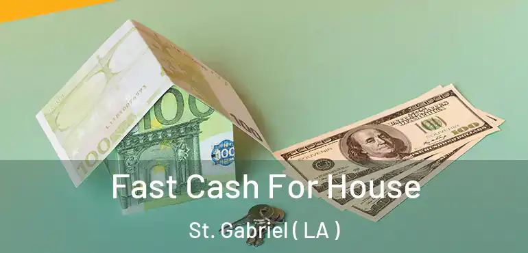  Fast Cash For House St. Gabriel ( LA )