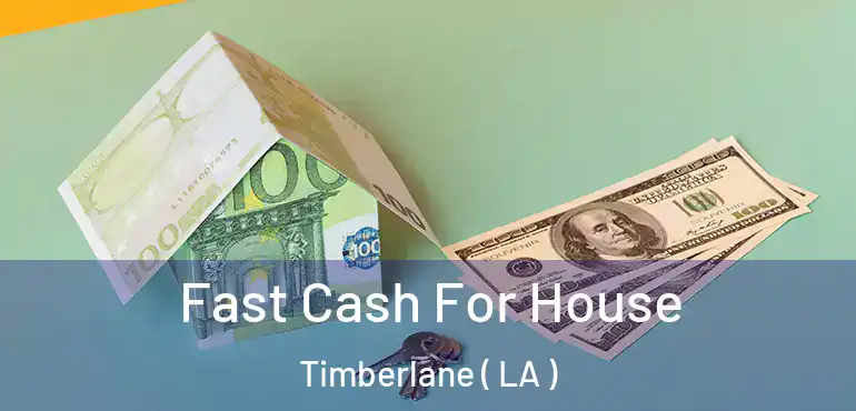 Fast Cash For House Timberlane ( LA )