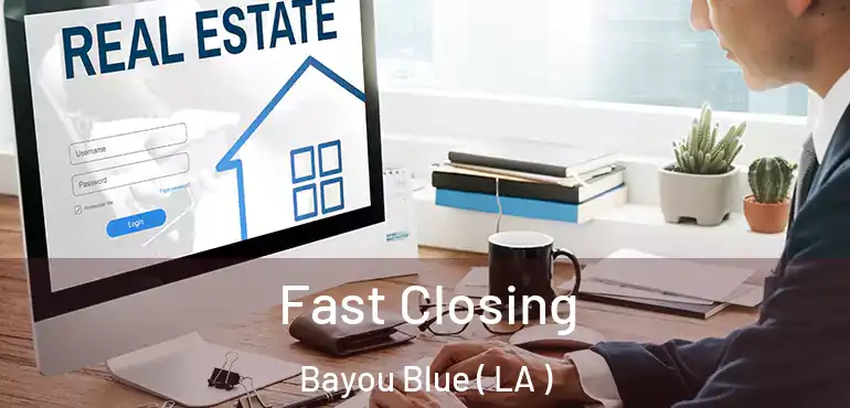  Fast Closing Bayou Blue ( LA )
