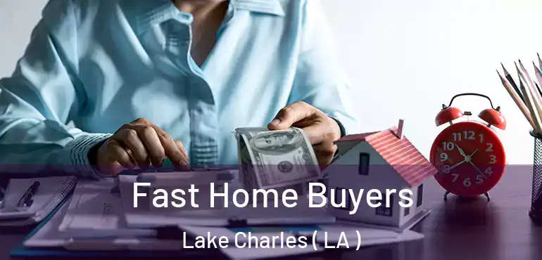  Fast Home Buyers Lake Charles ( LA )
