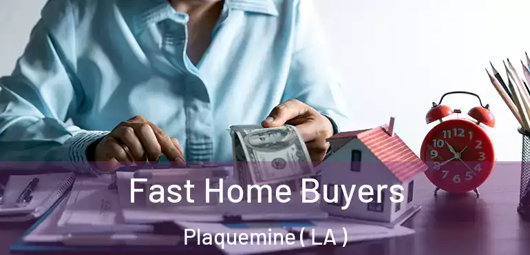  Fast Home Buyers Plaquemine ( LA )