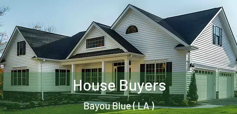  House Buyers Bayou Blue ( LA )