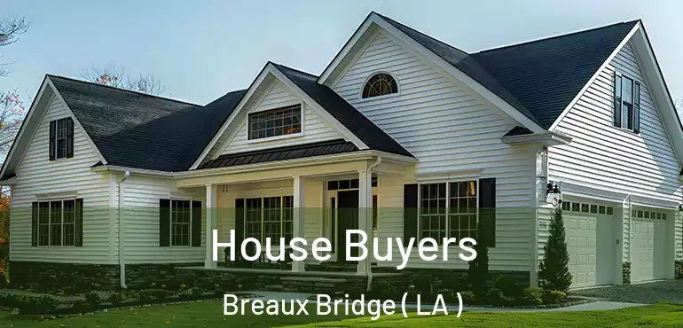  House Buyers Breaux Bridge ( LA )
