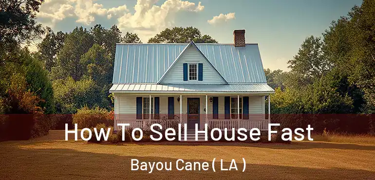  How To Sell House Fast Bayou Cane ( LA )