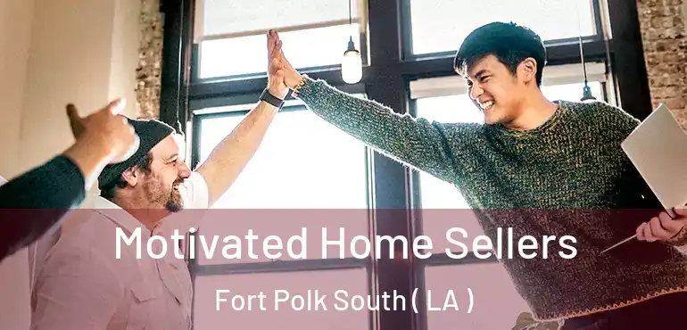 Motivated Home Sellers Fort Polk South ( LA )