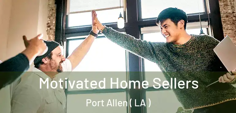  Motivated Home Sellers Port Allen ( LA )
