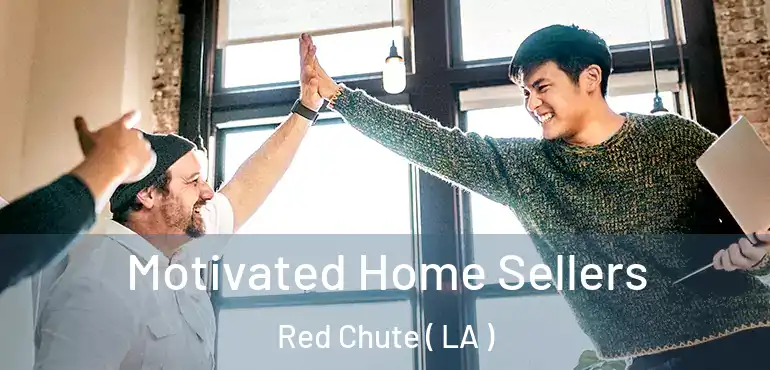 Motivated Home Sellers Red Chute ( LA )