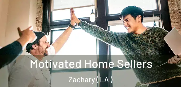  Motivated Home Sellers Zachary ( LA )