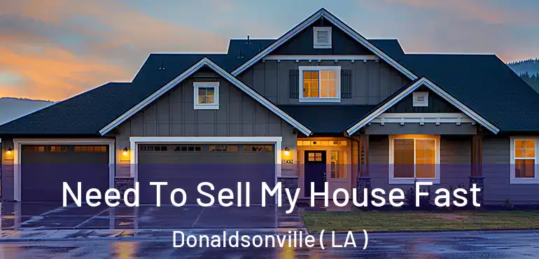  Need To Sell My House Fast Donaldsonville ( LA )