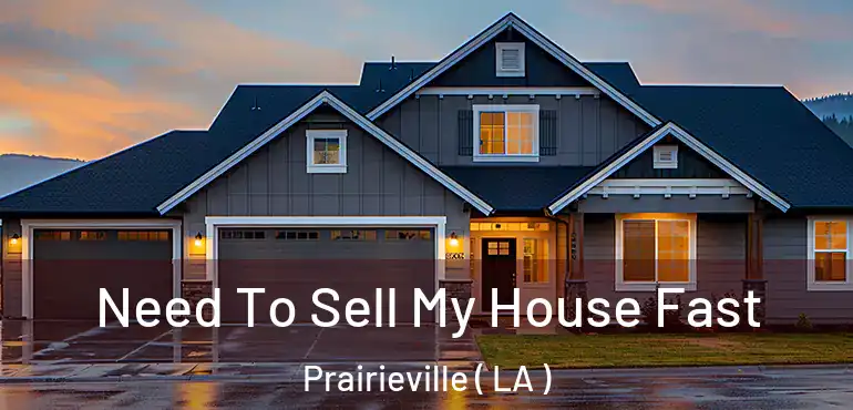  Need To Sell My House Fast Prairieville ( LA )