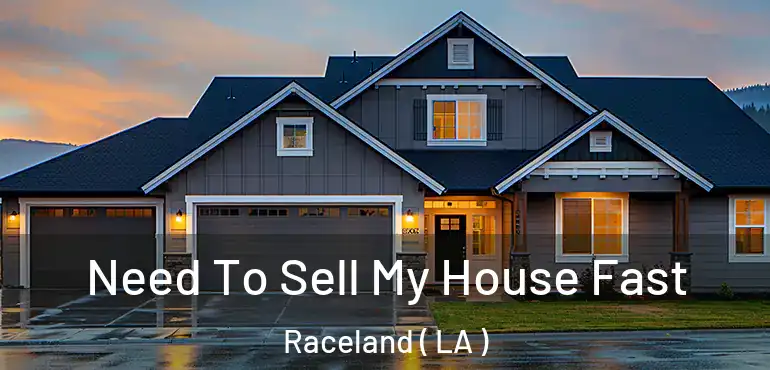  Need To Sell My House Fast Raceland ( LA )