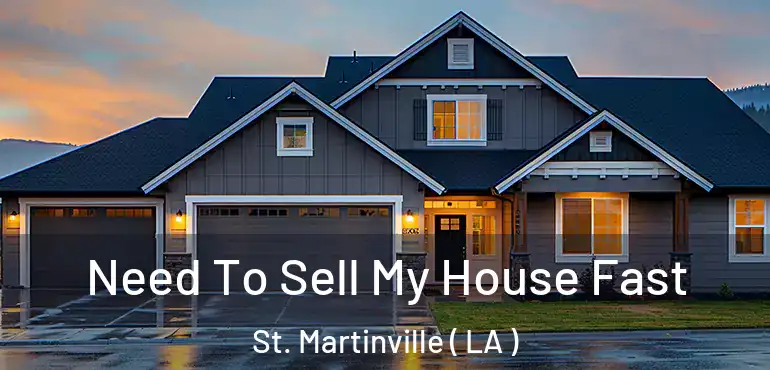  Need To Sell My House Fast St. Martinville ( LA )