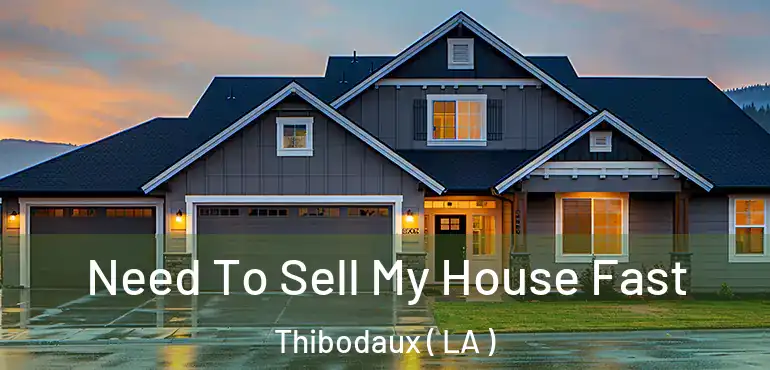  Need To Sell My House Fast Thibodaux ( LA )