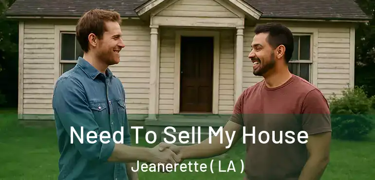  Need To Sell My House Jeanerette ( LA )