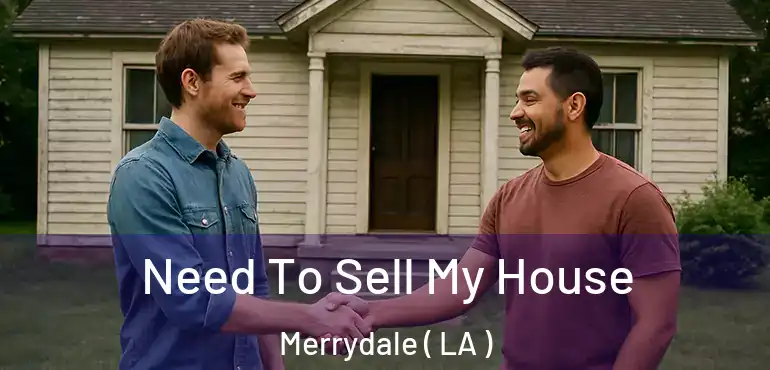  Need To Sell My House Merrydale ( LA )