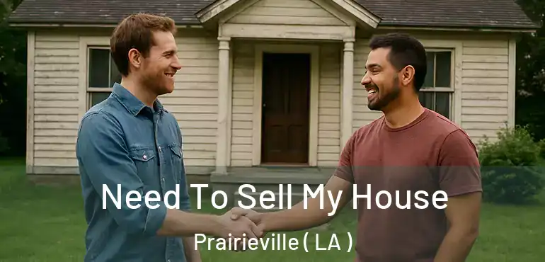  Need To Sell My House Prairieville ( LA )