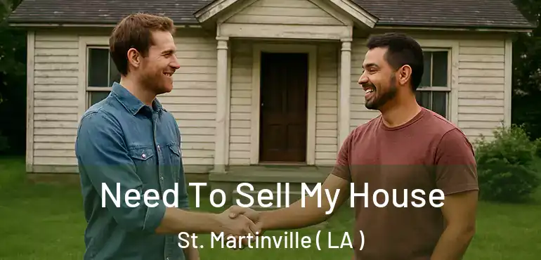  Need To Sell My House St. Martinville ( LA )