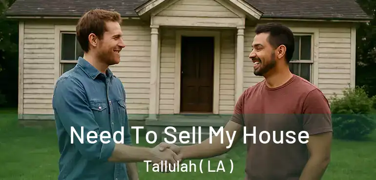  Need To Sell My House Tallulah ( LA )