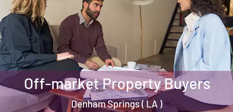 Off-market Property Buyers Denham Springs ( LA )