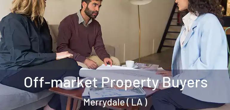  Off-market Property Buyers Merrydale ( LA )