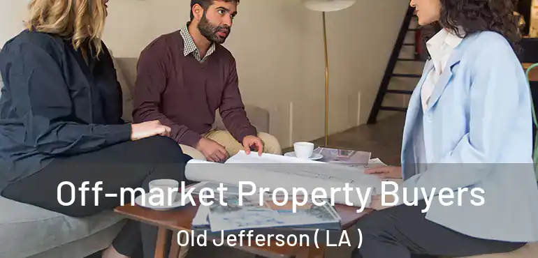  Off-market Property Buyers Old Jefferson ( LA )
