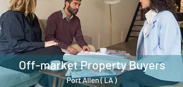  Off-market Property Buyers Port Allen ( LA )