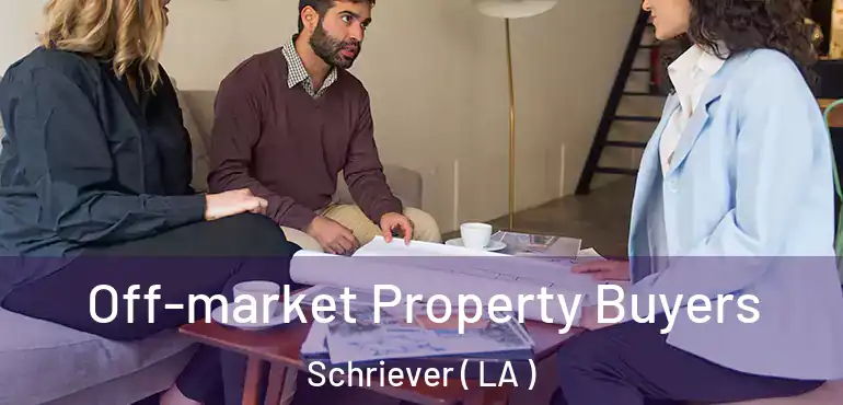  Off-market Property Buyers Schriever ( LA )