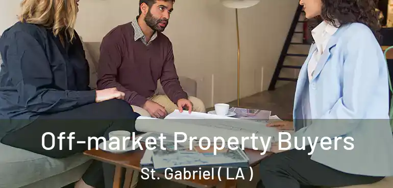  Off-market Property Buyers St. Gabriel ( LA )