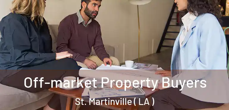  Off-market Property Buyers St. Martinville ( LA )
