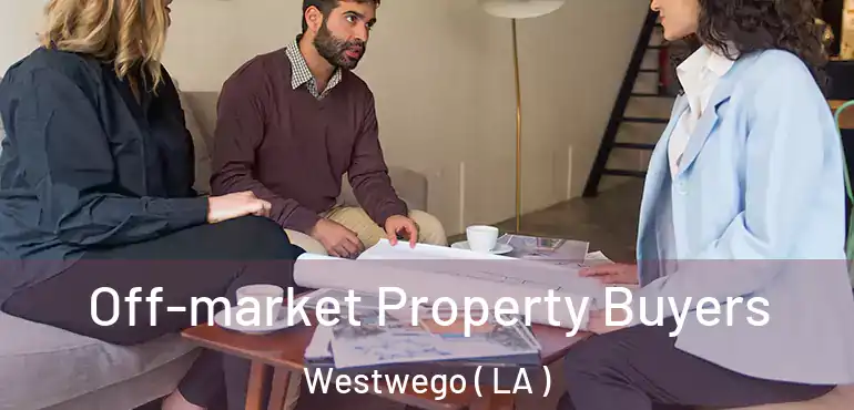  Off-market Property Buyers Westwego ( LA )