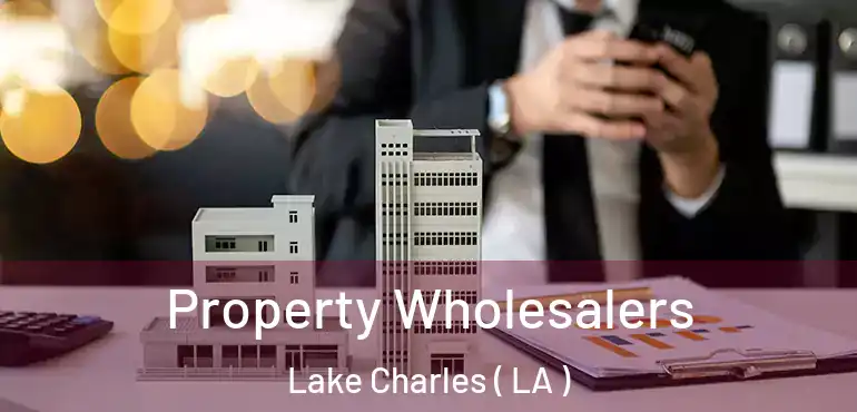  Property Wholesalers Lake Charles ( LA )