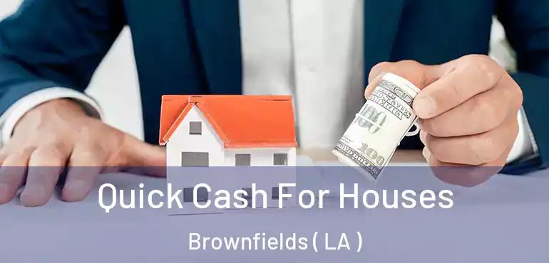  Quick Cash For Houses Brownfields ( LA )