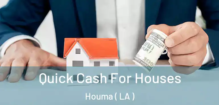  Quick Cash For Houses Houma ( LA )