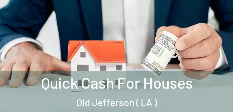  Quick Cash For Houses Old Jefferson ( LA )