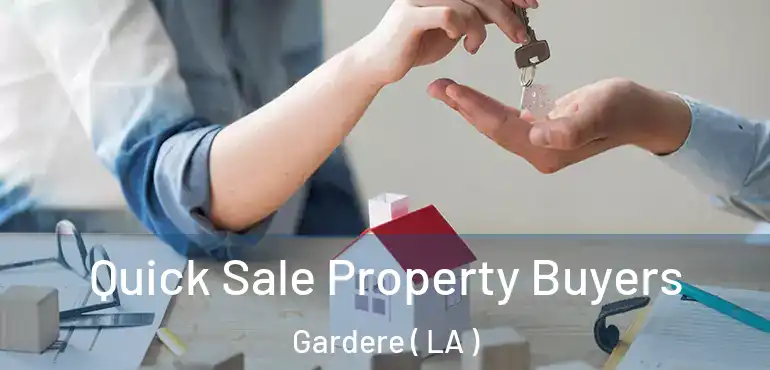  Quick Sale Property Buyers Gardere ( LA )