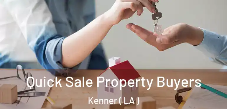  Quick Sale Property Buyers Kenner ( LA )