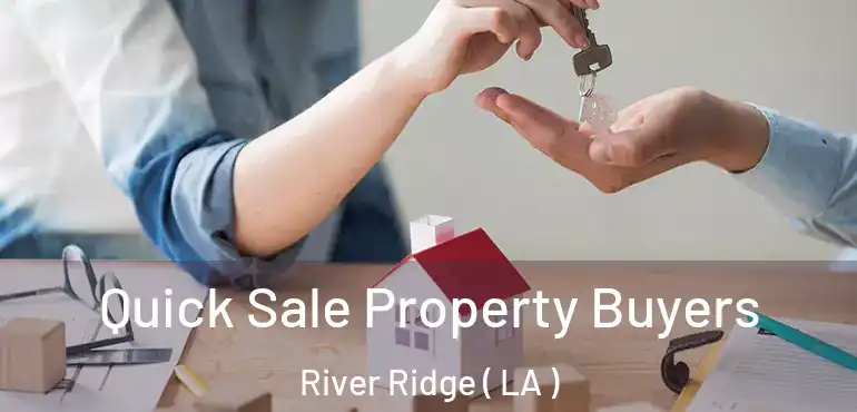  Quick Sale Property Buyers River Ridge ( LA )