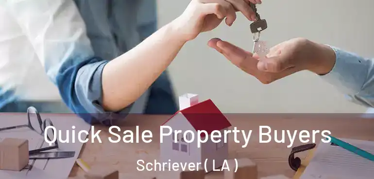  Quick Sale Property Buyers Schriever ( LA )