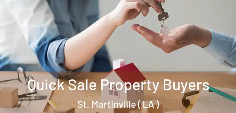  Quick Sale Property Buyers St. Martinville ( LA )