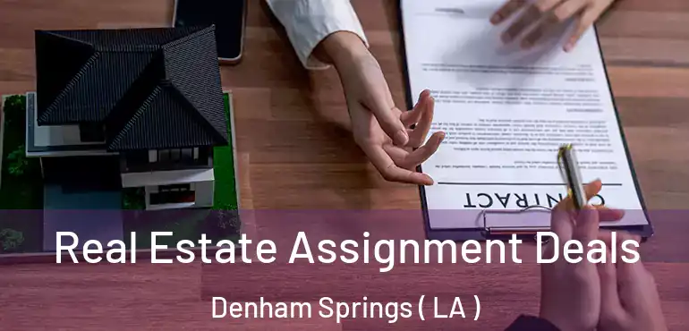 Real Estate Assignment Deals Denham Springs ( LA )