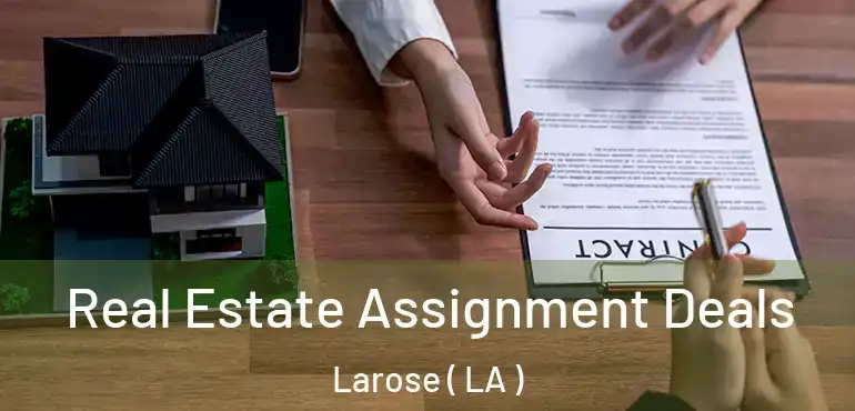  Real Estate Assignment Deals Larose ( LA )