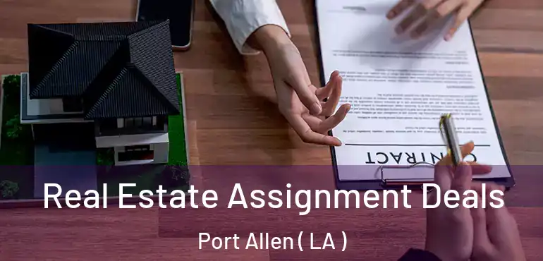  Real Estate Assignment Deals Port Allen ( LA )